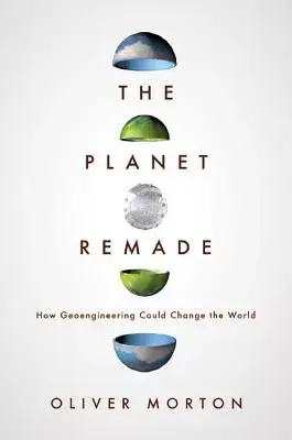 The Planet Remade: How Geoengineering Could Change the World