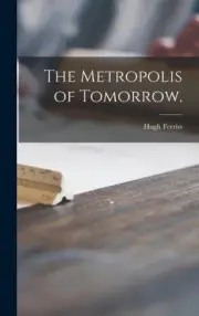 The Metropolis of Tomorrow. by Ferriss, Hugh [Hardback]