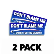 Don't Blame Me I Voted for Meteor - 2024 Bumper Sticker Vinyl | 9-inch wide 2PK
