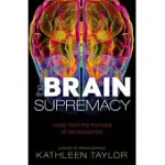 THE BRAIN SUPREMACY: NOTES FROM THE FRONTIERS OF NEUROSCIENCE