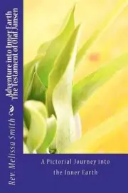 Adventure into Inner Earth - The Testament of Olaf Jansen by REV Melissa Smith (