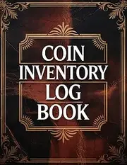 Coin Inventory Log Book: Inventory Journal I Containing Information I Tracking Purchases I Organizing and Cataloging Coin Values for Collectors I