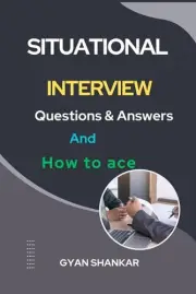 Situational INTERVIEW Questions & Answers And How to ace by Gyan Shankar Paperba