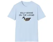 Funny Meme TShirt, Silly Goose on the Loose Joke Tee, Gift Shirt