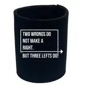 Two Wrongs Do Not Make A Right Three Lefts - Funny Novelty Gift Stubby Holder