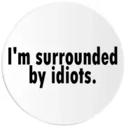 I'm Surrounded By Idiots - 3 Pack Circle Stickers 3 Inch - Funny Humor Sarcasm