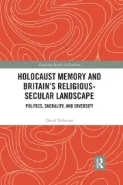 Holocaust Memory and Britains Religious-Secular Landscape: Politics, Sacrality,