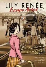Lily Rene, Escape Artist: From Holocaust Survivor to Comic Book Pioneer by Trina