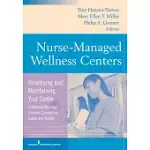 NURSE MANAGED WELLNESS CENTER: DEVELOPING AND MAINTAINING YOUR CENTER