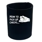 How To Pick Up Chicks - Funny Novelty Stubby Holder