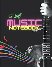 Music Composition Notebook: 12 Staff