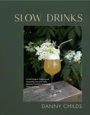 Slow Drinks: A Field Guide to Foraging and Fermenting Seasonal Sodas,