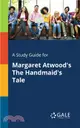 A Study Guide for Margaret Atwood's The Handmaid's Tale