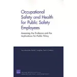 OCCUPATIONAL SAFETY AND HEALTH FOR PUBLIC SAFETY EMPLOYEES: ASSESSING THE EVIDENCE AND THE IMPLICATIONS FOR PUBLIC POLICY