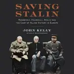 SAVING STALIN LIB/E: ROOSEVELT, CHURCHILL, STALIN, AND THE COST OF ALLIED VICTORY IN EUROPE