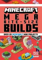 Minecraft Mega Bite-Size Builds: An official Minecraft illustrated guide with ov
