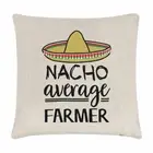 Nacho Average Farmer Cushion Cover Pillow Worlds Best Favourite Funny Awesome