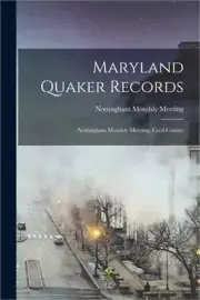 Maryland Quaker Records: Nottingham Monthly Meeting, Cecil County (Paperback or