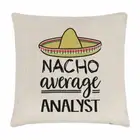 Nacho Average Analyst Cushion Cover Pillow Worlds Best Favourite Funny Awesome