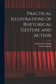 Practical Illustrations of Rhetorical Gesture and Action by Engel, Johann Jacob
