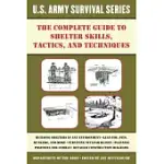 THE COMPLETE U.S. ARMY SURVIVAL GUIDE TO SHELTER SKILLS, TACTICS, AND TECHNIQUES