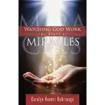 WATCHING GOD WORK: THE STUFF OF MIRACLES