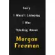 Sorry I wasn’’t listening, I was thinking about Morgan Freeman: 6x9 inch lined Notebook/Journal/Diary perfect gift for all men, women, boys and girls w