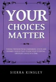 Your Choices Matter: Finding Freedom from Condemning Voices and Crummy Choices T