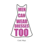 MEN CAN WEAR DRESSES TOO