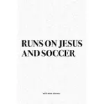 RUNS ON JESUS AND SOCCER: A 6X9 INCH DIARY NOTEBOOK JOURNAL WITH A BOLD TEXT FONT SLOGAN ON A MATTE COVER AND 120 BLANK LINED PAGES MAKES A GREA