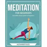 MEDITATION FOR BEGINNERS: INCREDIBLE SIMPLE GUIDE FOR BEGINNERS