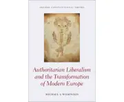 Authoritarian Liberalism and the Transformation of Modern Europe by Wilkinson & Michael A. Associate Professor of Law & Associate Professor of Law & Londo