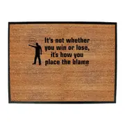 Its Not Whether You Win Or Lose Its How You Place The Blame - Funny Novelty Doormat Man Cave Floor mat