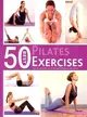 50 Best Pilates Exercises—Step-by-step Exercises For Strength, Flexibility, and Control
