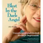 BLEST BY THE DARK ANGEL: TRANSFORMED AND HEALED THROUGH DEPRESSION