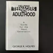 Helping Teenagers into Adulthood : A Guide for the Next Generation, Hardcover...
