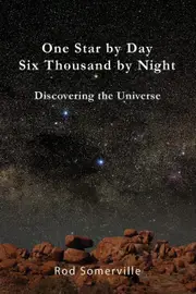 One Star By Day Six Thousand By Night: Discovering the Universe - Rodney Somerville