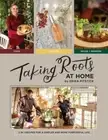 Taking Roots at Home: 3 in 1 Recipes for a Simpler and More Purposeful Life: New