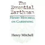 THE ESSENTIAL EARTHMAN: HENRY MITCHELL ON GARDENING