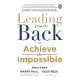 Leading from the Back: To Achieve the Impossible