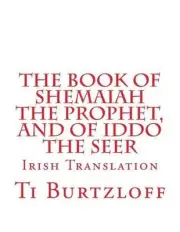 The Book of Shemaiah The Prophet, and of Iddo The Seer: Irish Translation by Ti