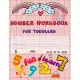 Number Workbook For toddlers: Give your child all the practice, Math Activity Book, practice for preschoolers, First Handwriting, Coloring Book, exe