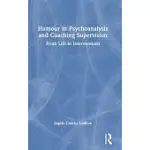 HUMOR IN PSYCHOANALYSIS AND COACHING SUPERVISION: FROM LIFE TO INTERVENTIONS