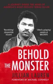 Behold the Monster: Confronting America's Most Prolific Serial Killer by Jillian