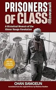 Prisoners of Class: A Historical Memoir of the Khmer Rouge Revolution