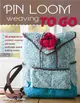 Pin Loom Weaving to Go ─ 30 Projects for Portable Weaving