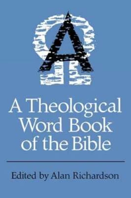 A Theological Word Book of the Bible by Alan Richardson: New