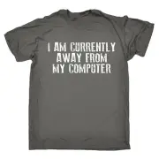 I Am Currently Away From My Computer MENS T-SHIRT birthday geek nerd IT gift