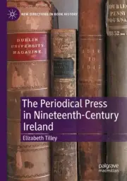 The Periodical Press in Nineteenth-Century Ireland by Elizabeth Tilley (English)