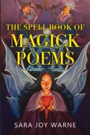 The Spell Book of Magick Poems by Sara Joy Warne [Paperback, 116 pages]